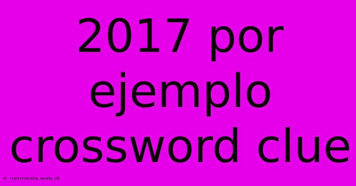 2017 Por Ejemplo Crossword Clue