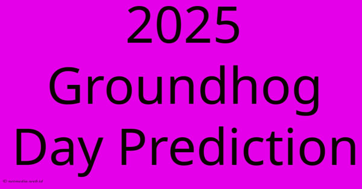 2025 Groundhog Day Prediction