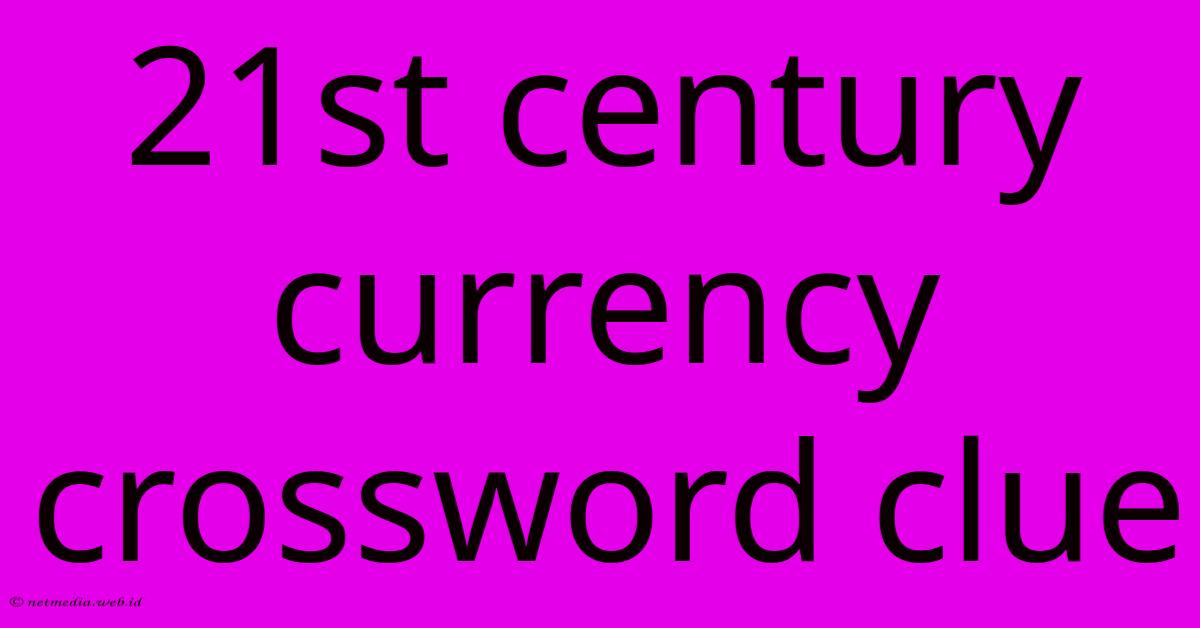 21st Century Currency Crossword Clue 21st Century Currency Crossword Clue