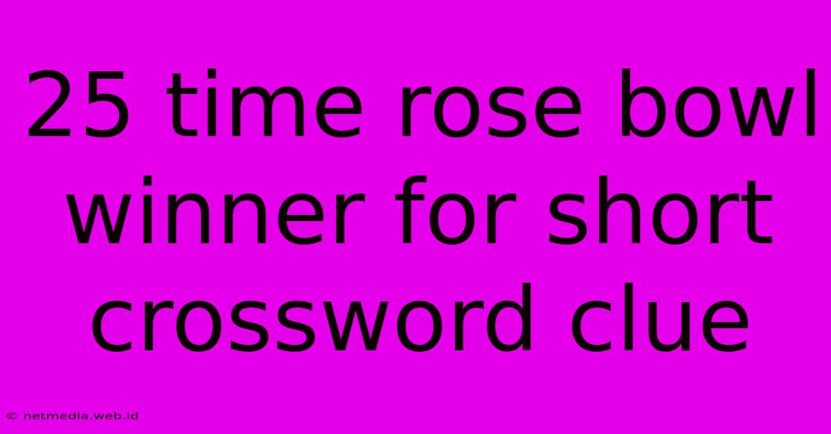 25 Time Rose Bowl Winner For Short Crossword Clue