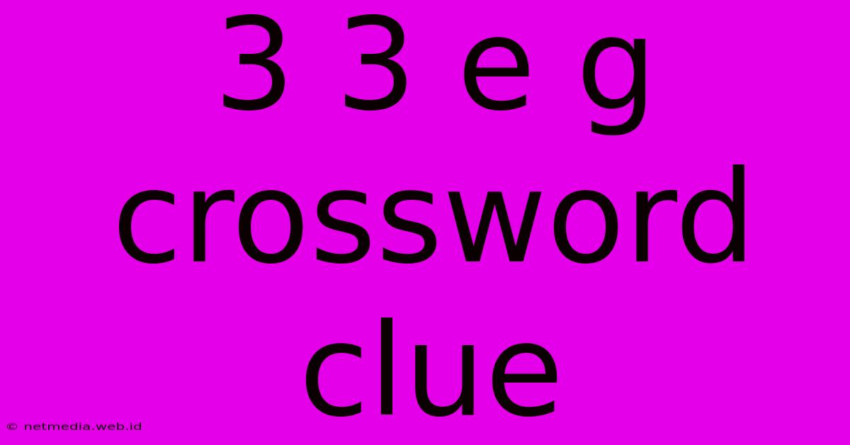 3 3 E G Crossword Clue