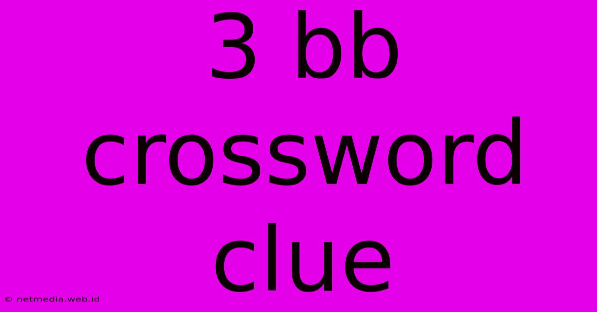 3 Bb Crossword Clue