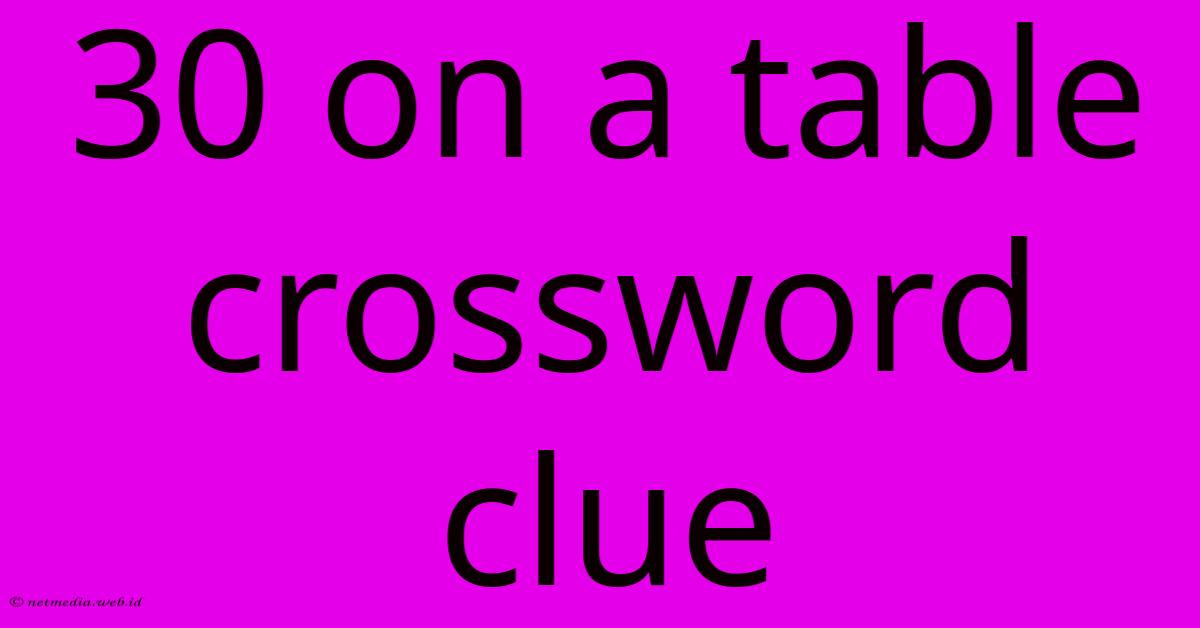 30 On A Table Crossword Clue