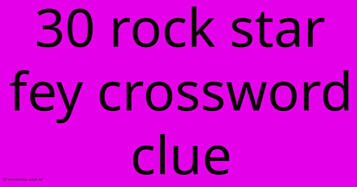 30 Rock Star Fey Crossword Clue 30 Rock Star Fey Crossword Clue