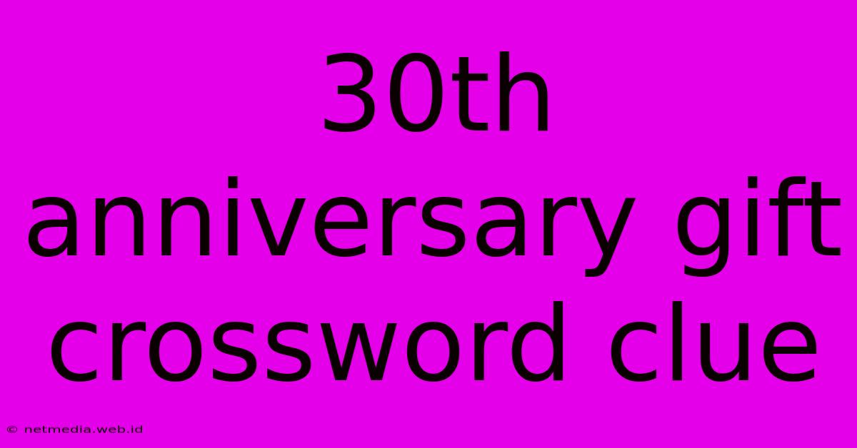 30th Anniversary Gift Crossword Clue