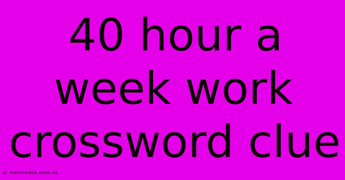 40 Hour A Week Work Crossword Clue