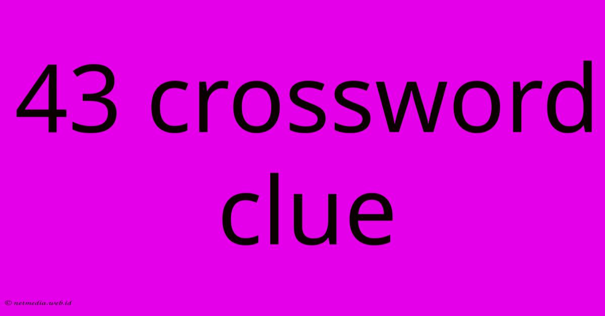 43 Crossword Clue