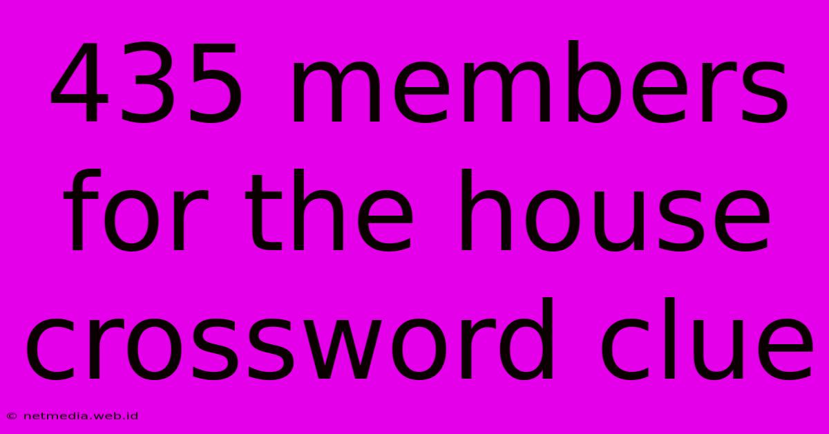 435 Members For The House Crossword Clue