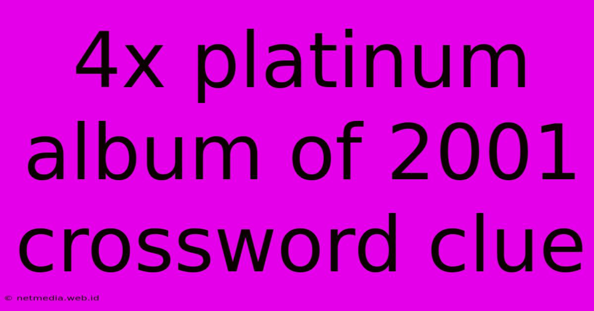 4x Platinum Album Of 2001 Crossword Clue