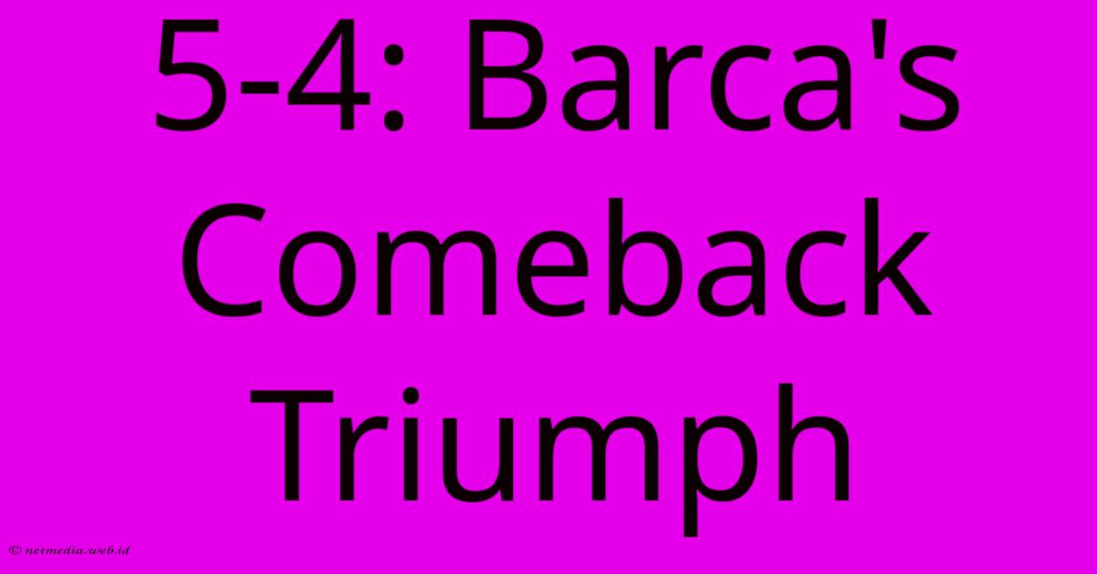 5-4: Barca's Comeback Triumph