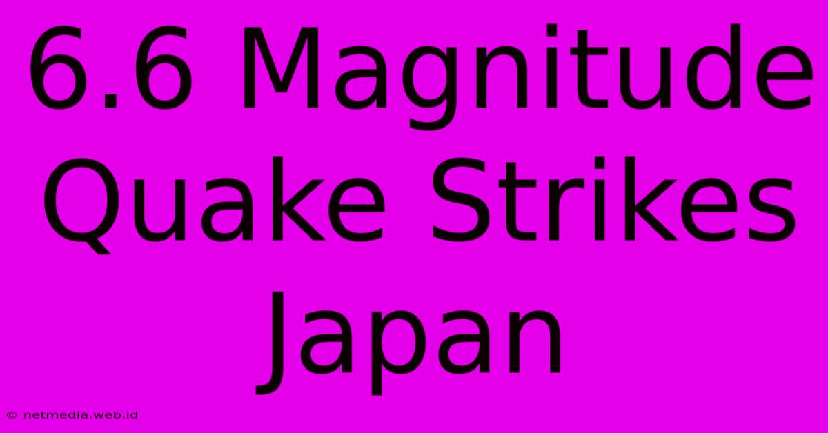 6.6 Magnitude Quake Strikes Japan