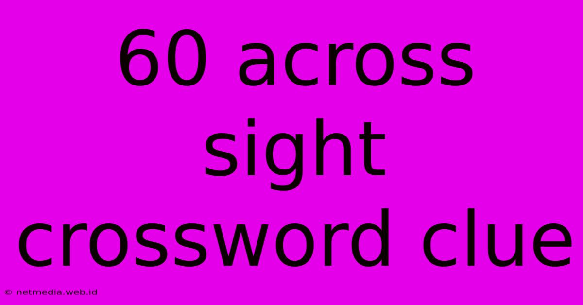 60 Across Sight Crossword Clue