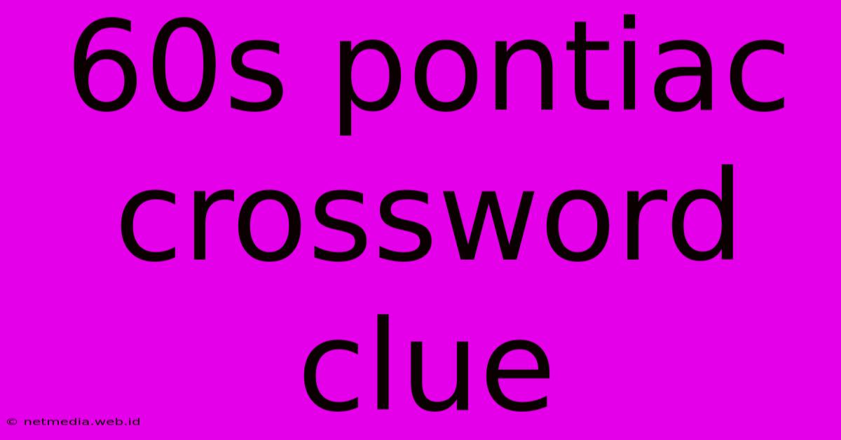 60s Pontiac Crossword Clue