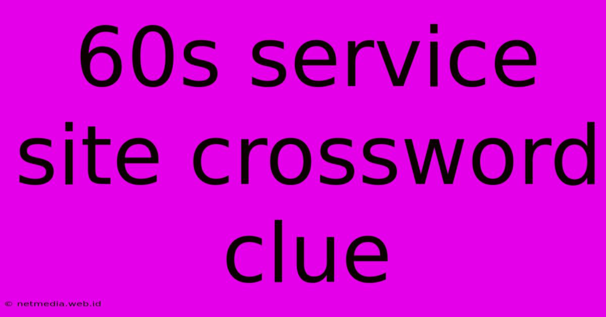 60s Service Site Crossword Clue