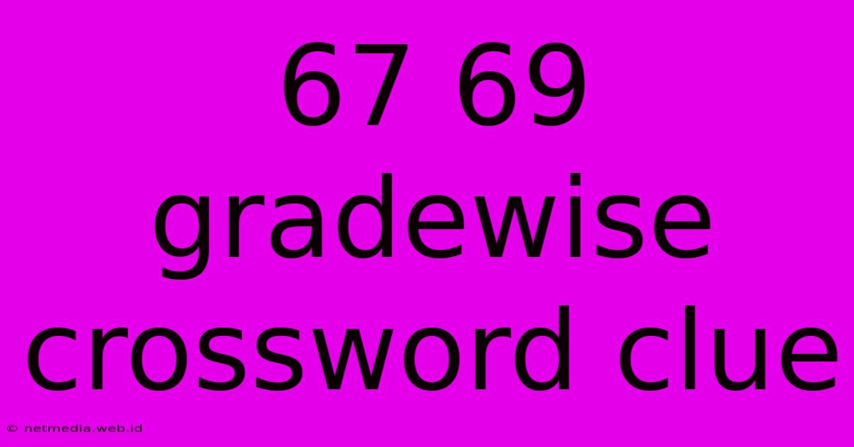 67 69 Gradewise Crossword Clue