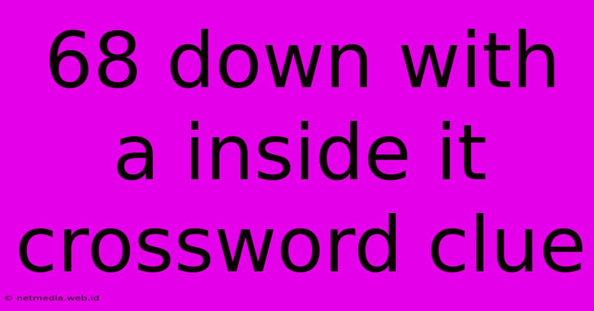 68 Down With A Inside It Crossword Clue