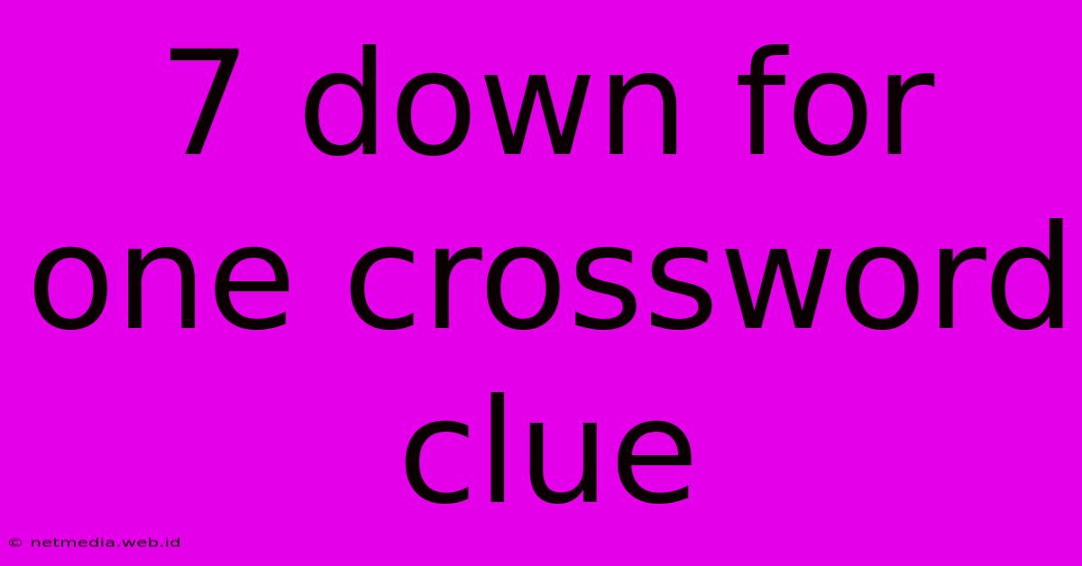 7 Down For One Crossword Clue