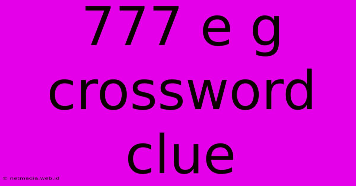 777 E G Crossword Clue