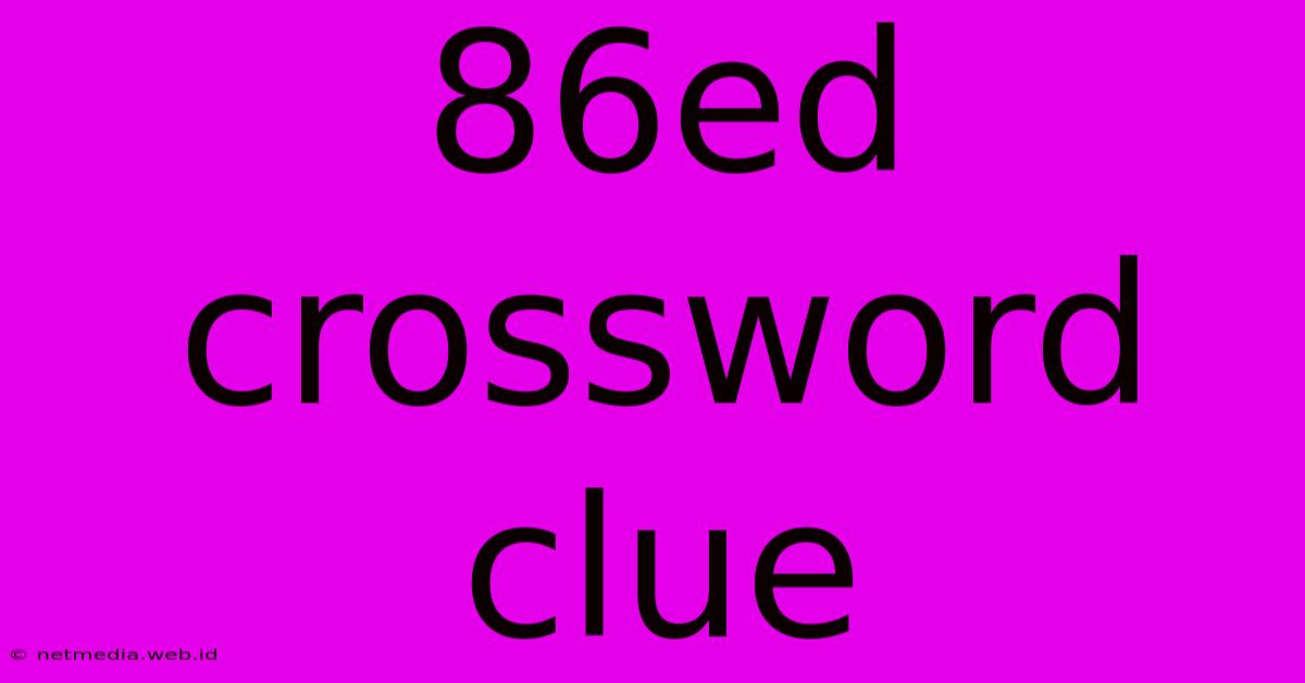 86ed Crossword Clue