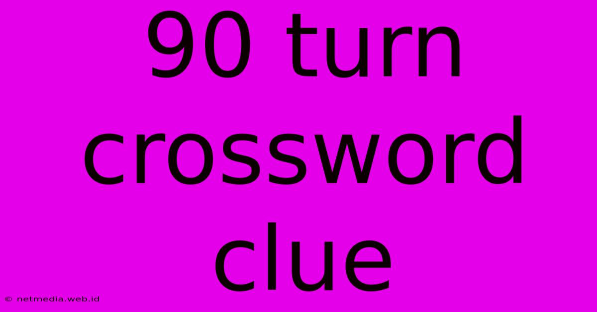 90 Turn Crossword Clue