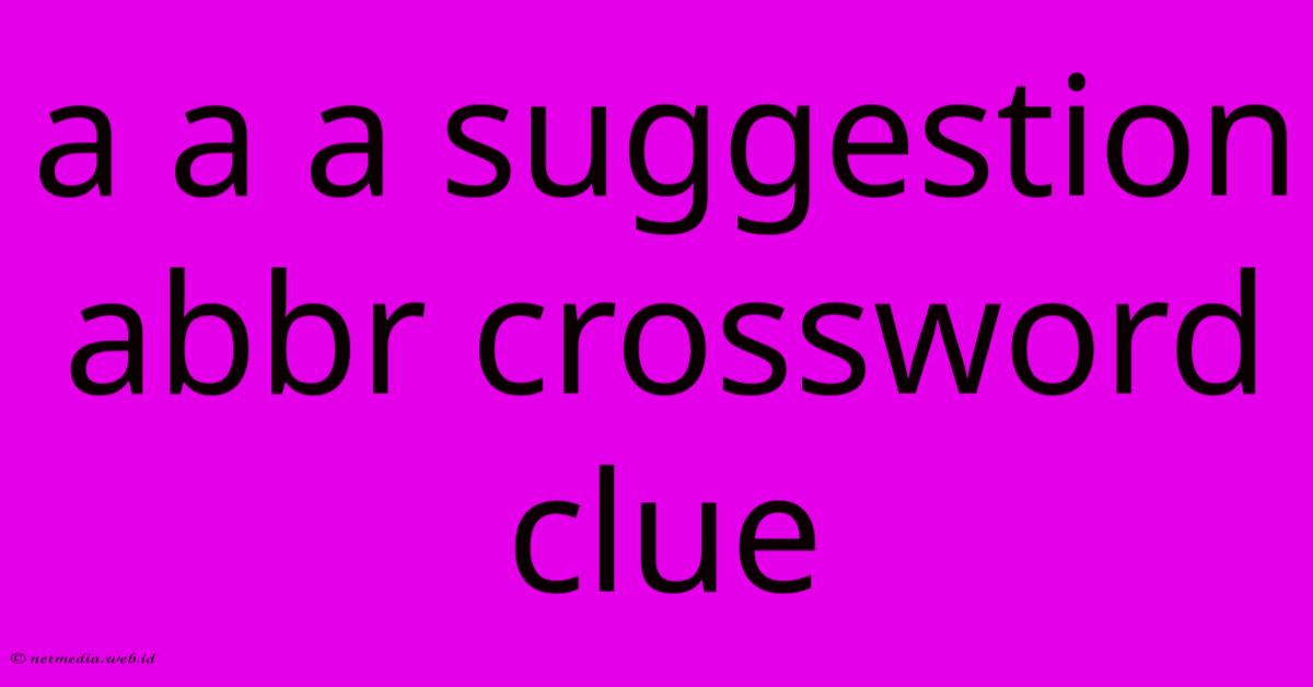 A A A Suggestion Abbr Crossword Clue