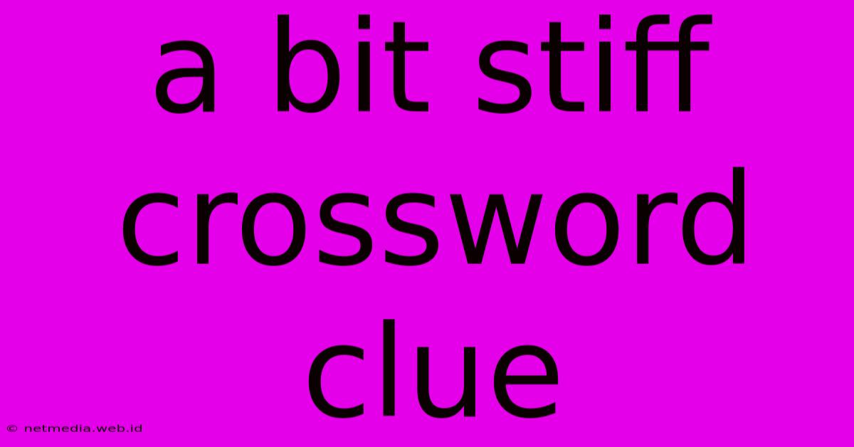 A Bit Stiff Crossword Clue