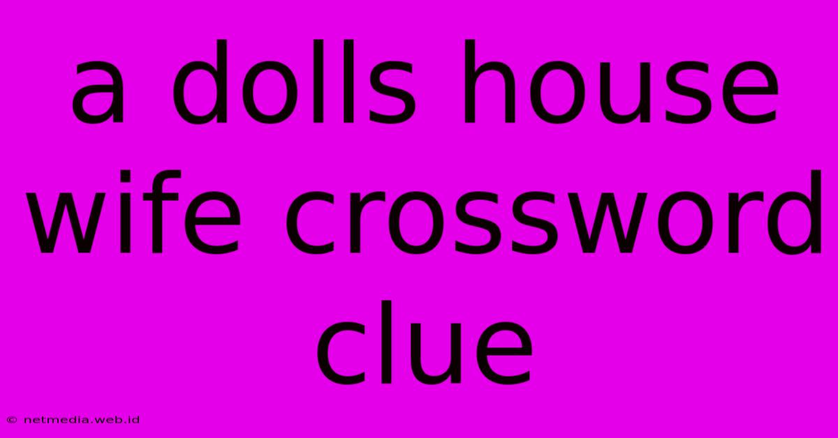 A Dolls House Wife Crossword Clue