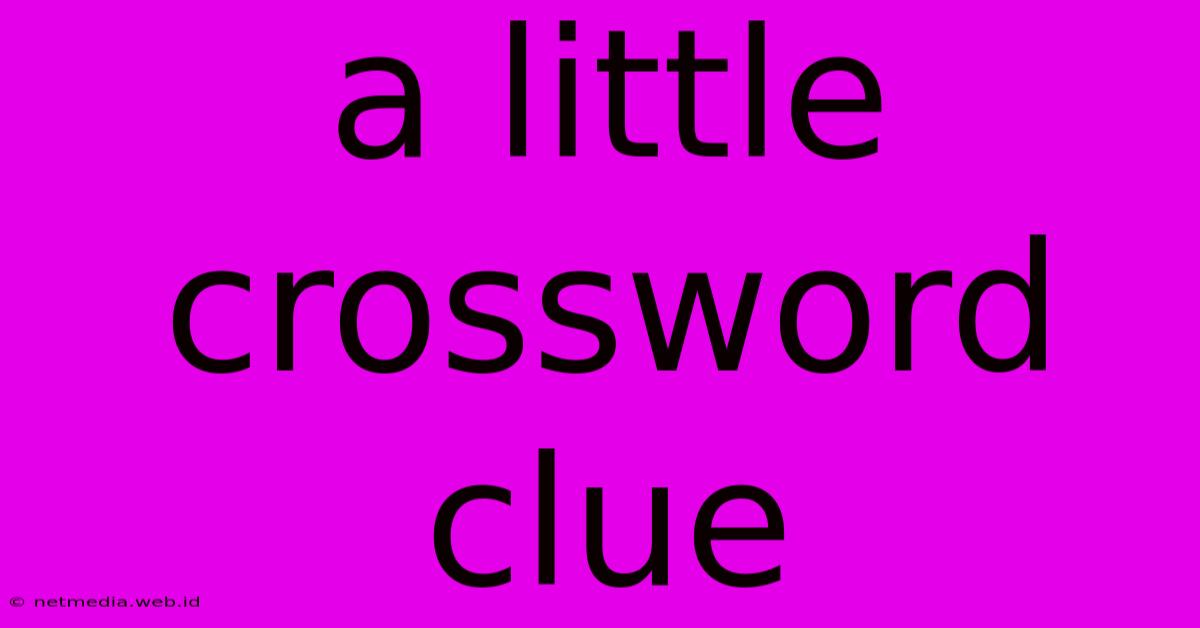 A Little Crossword Clue