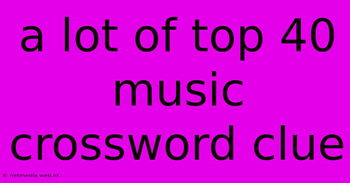 A Lot Of Top 40 Music Crossword Clue