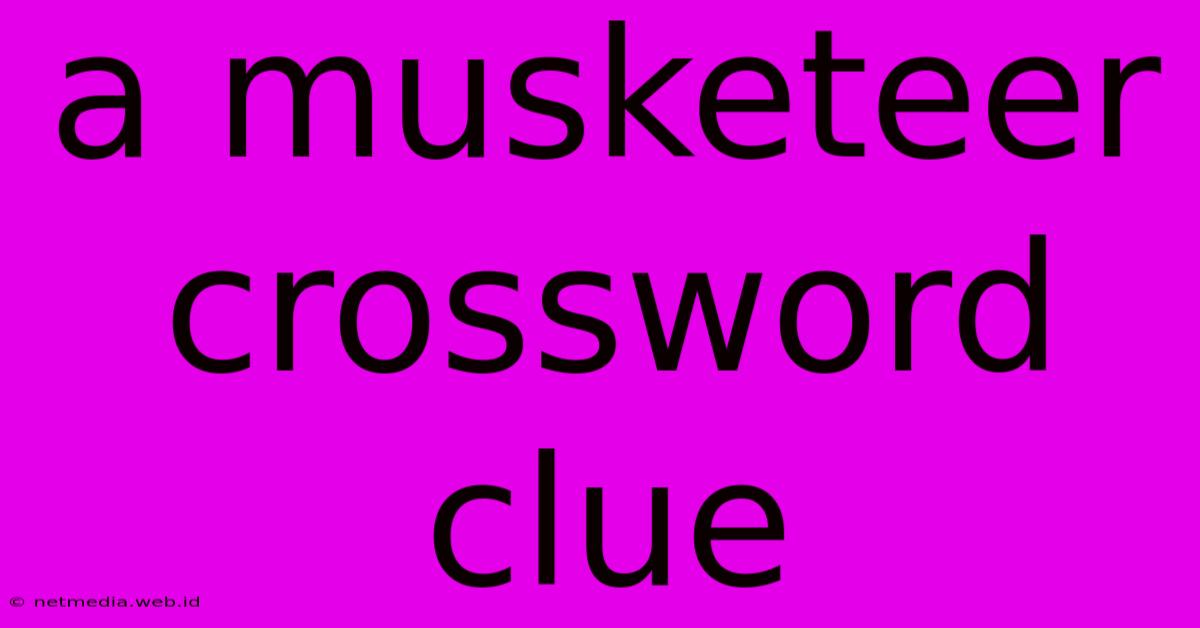 A Musketeer Crossword Clue