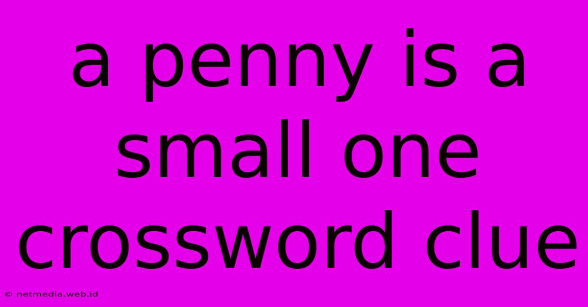 A Penny Is A Small One Crossword Clue