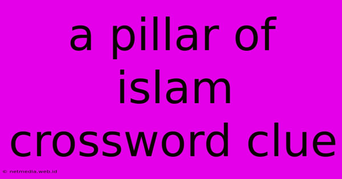 A Pillar Of Islam Crossword Clue