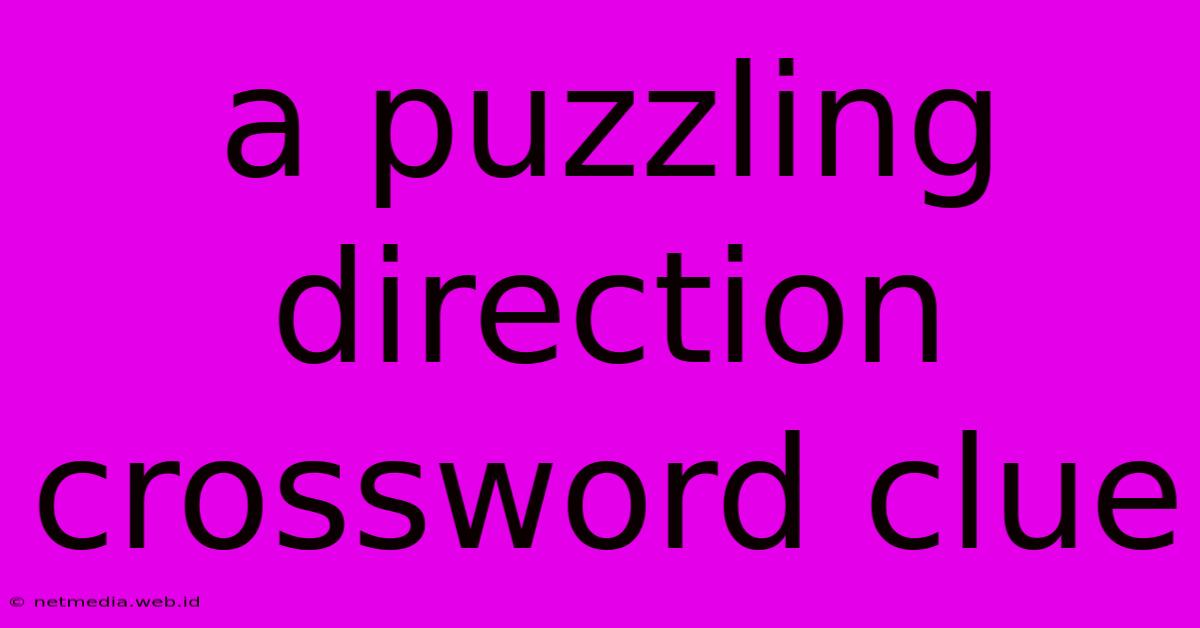 A Puzzling Direction Crossword Clue