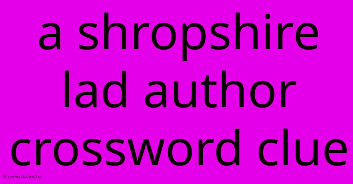 A Shropshire Lad Author Crossword Clue