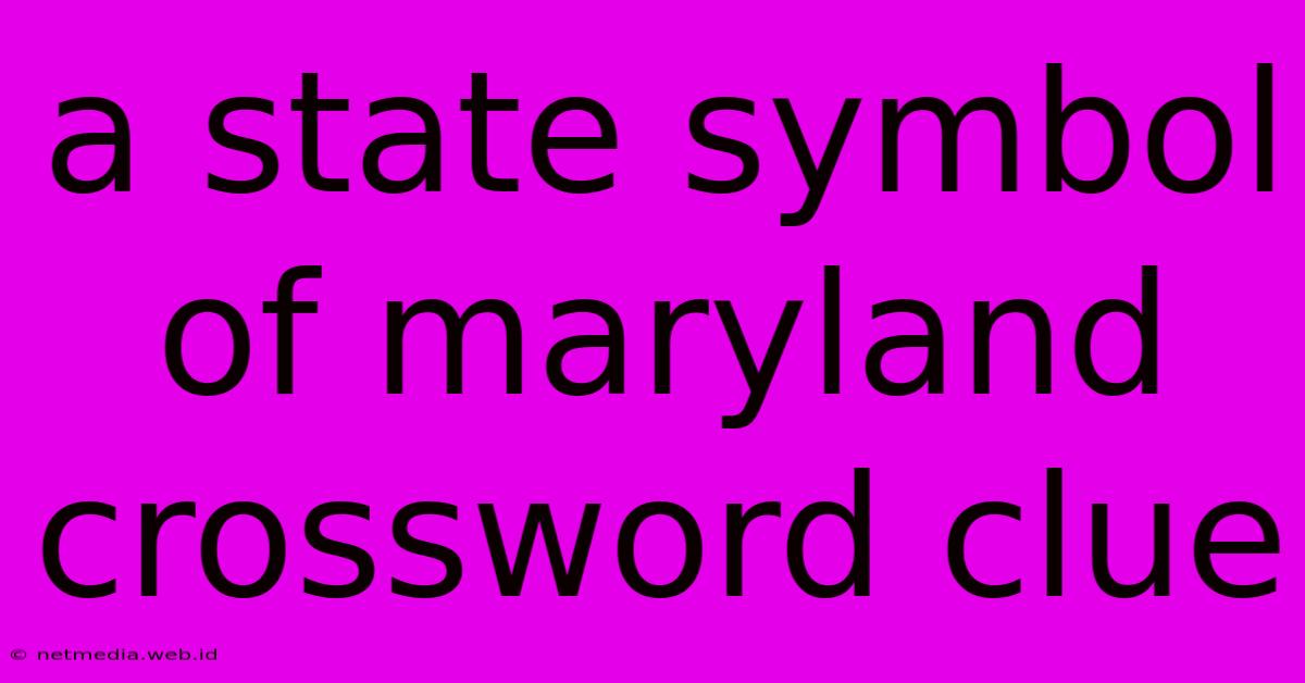 A State Symbol Of Maryland Crossword Clue