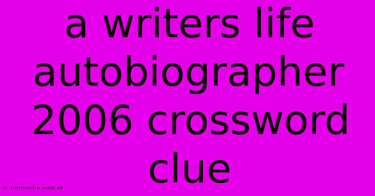 A Writers Life Autobiographer 2006 Crossword Clue