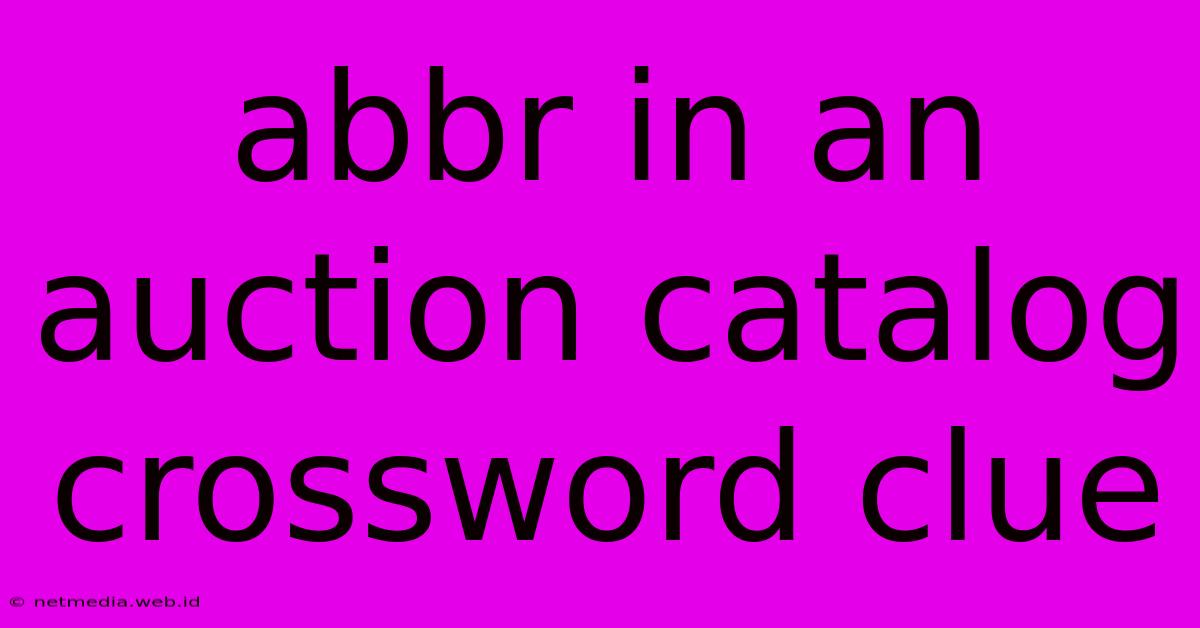 Abbr In An Auction Catalog Crossword Clue