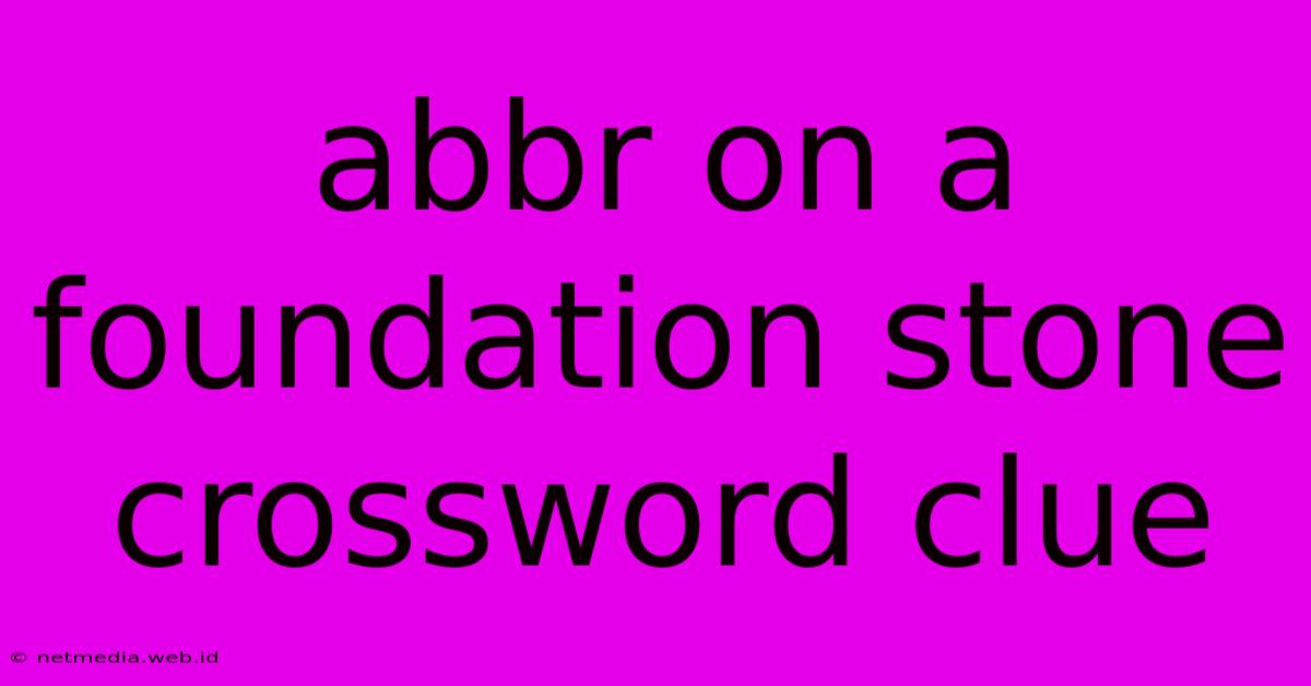 Abbr On A Foundation Stone Crossword Clue