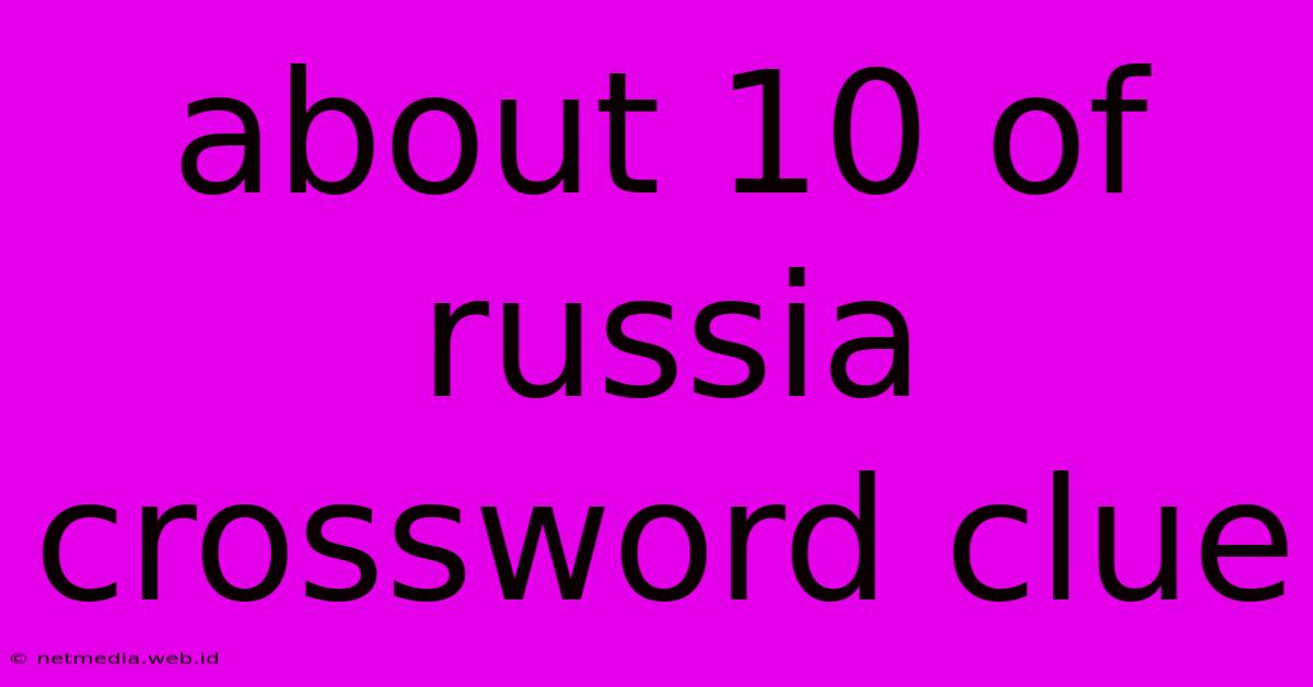 About 10 Of Russia Crossword Clue