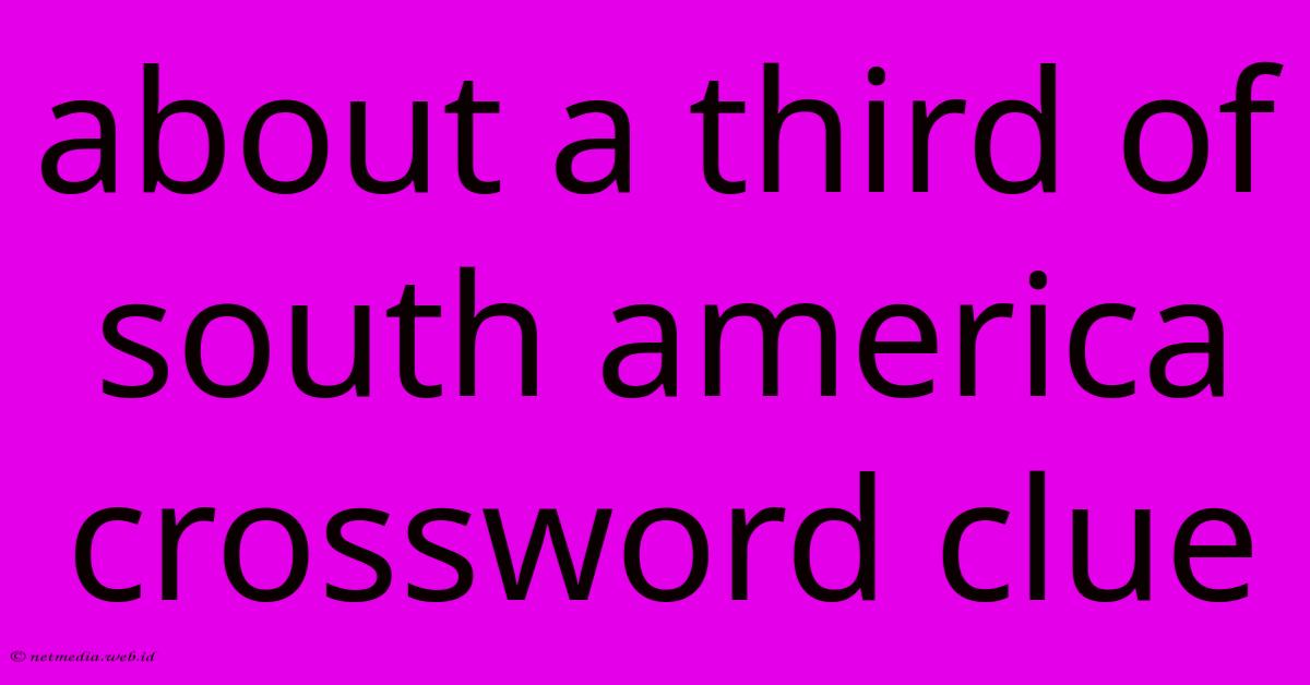 About A Third Of South America Crossword Clue About A Third Of South America Crossword Clue