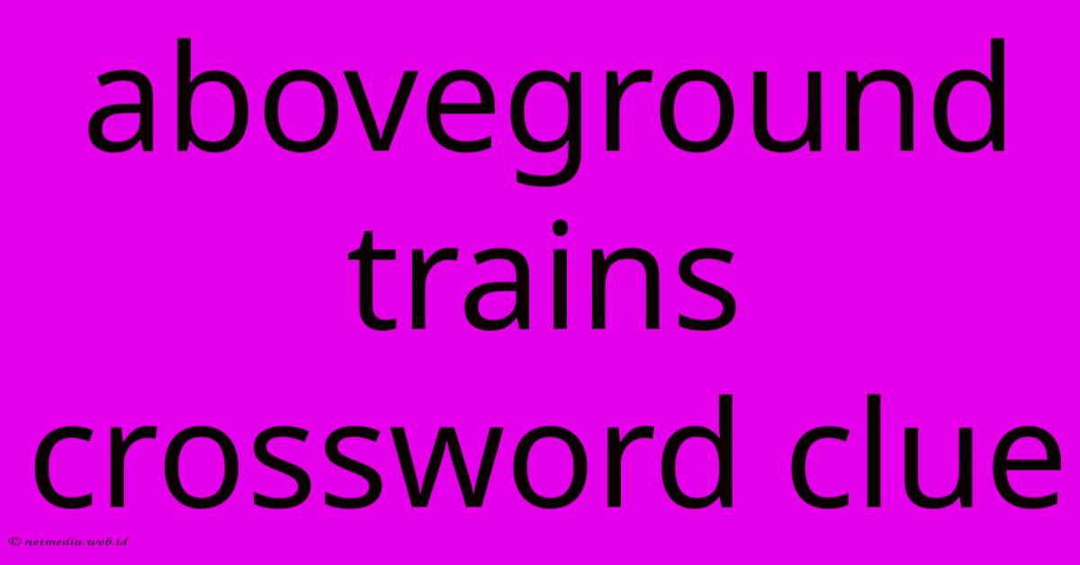 Aboveground Trains Crossword Clue Aboveground Trains Crossword Clue