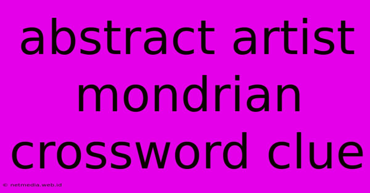 Abstract Artist Mondrian Crossword Clue