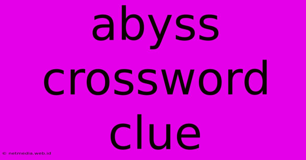 Abyss Crossword Clue