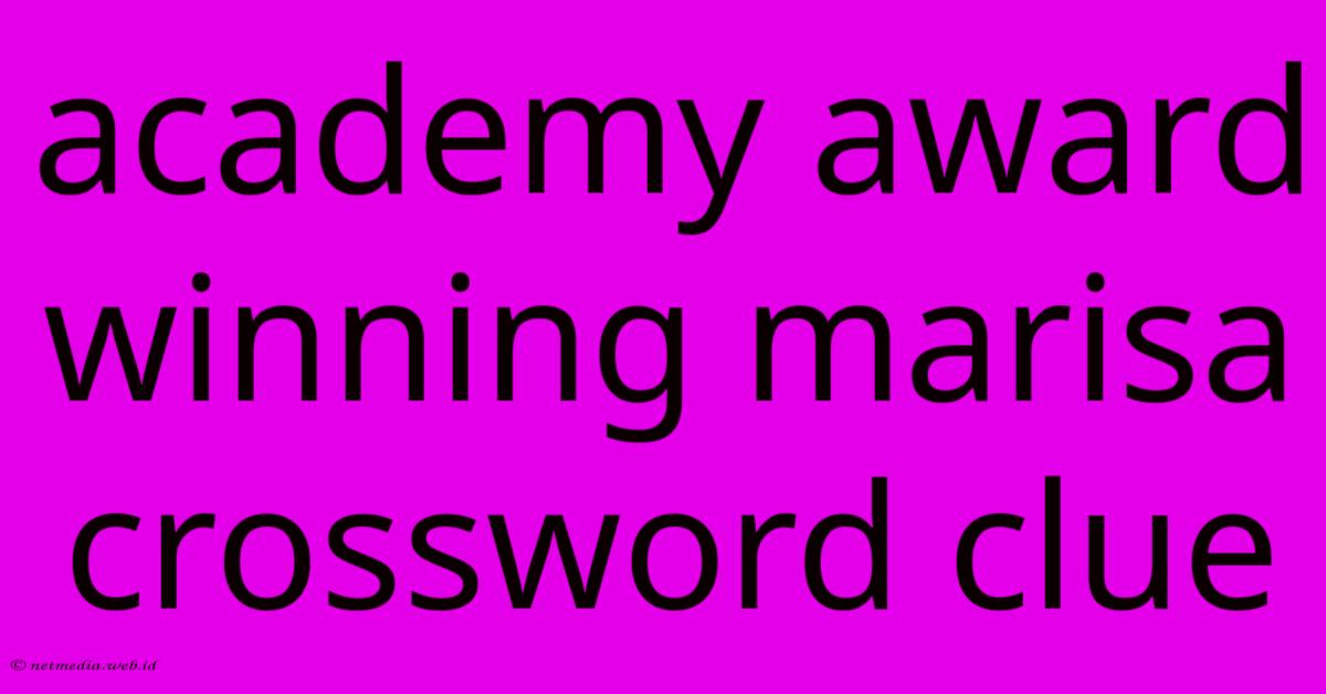 Academy Award Winning Marisa Crossword Clue Academy Award Winning Marisa Crossword Clue