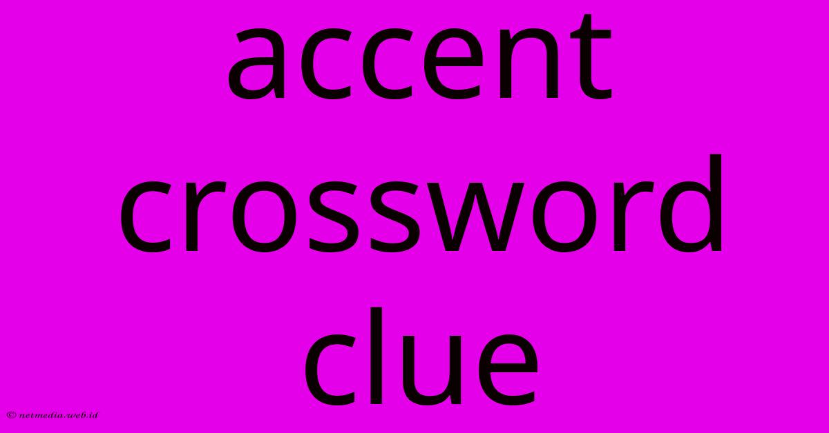 Accent Crossword Clue Accent Crossword Clue