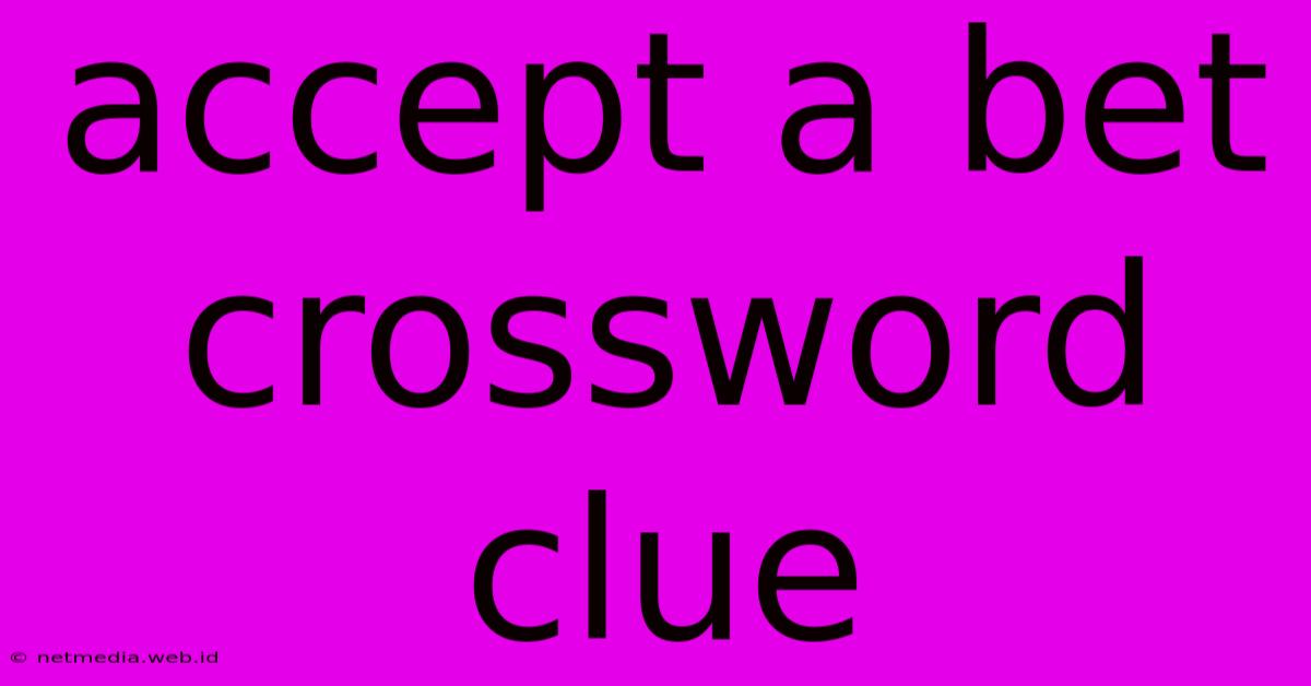 Accept A Bet Crossword Clue