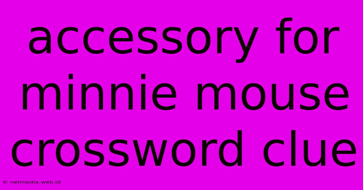 Accessory For Minnie Mouse Crossword Clue