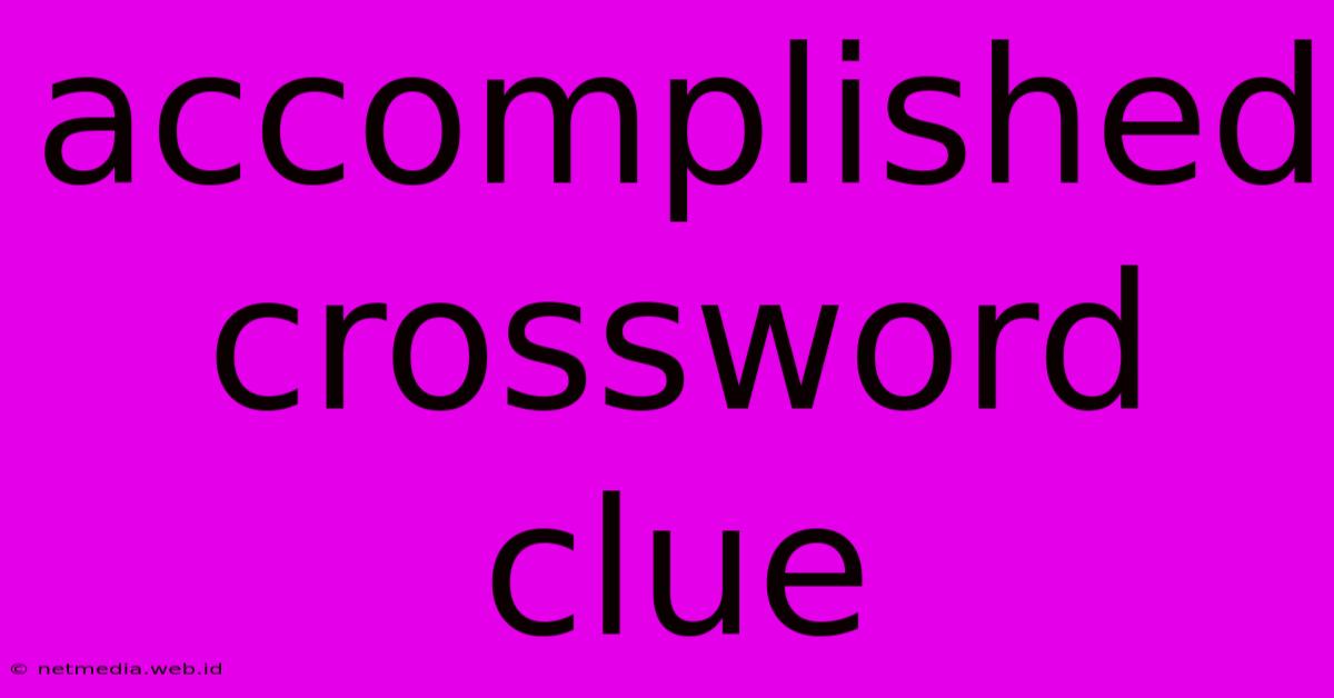 Accomplished Crossword Clue