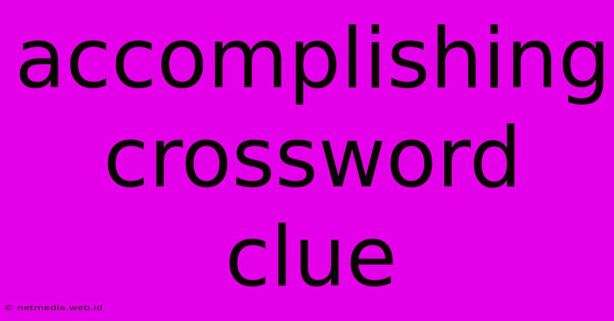 Accomplishing Crossword Clue