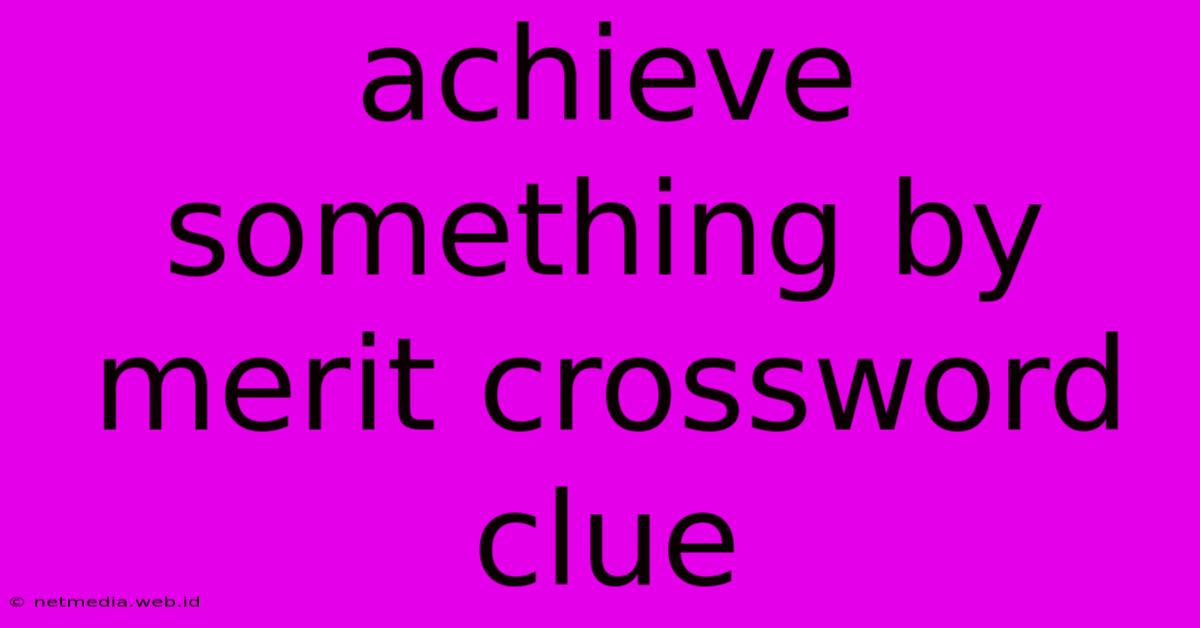 Achieve Something By Merit Crossword Clue